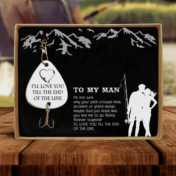 Fishing Hook To My Man - I Will Love You Till The End Customized Fishing Lure GiveMe-Gifts