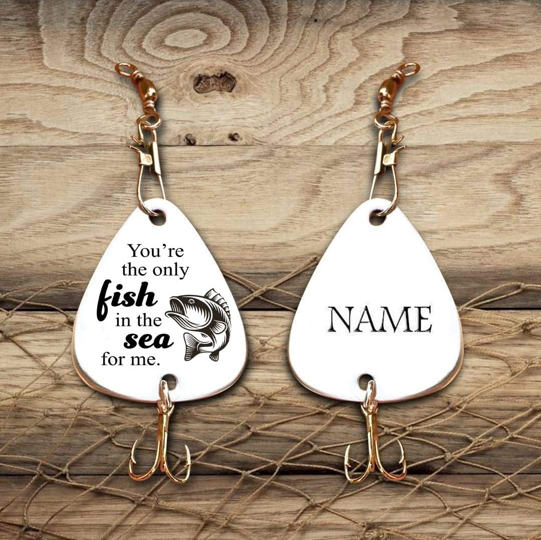 Fishing Hook To My Man - You Are The Only Fish In The Sea For Me Engraved Fishing Lure GiveMe-Gifts